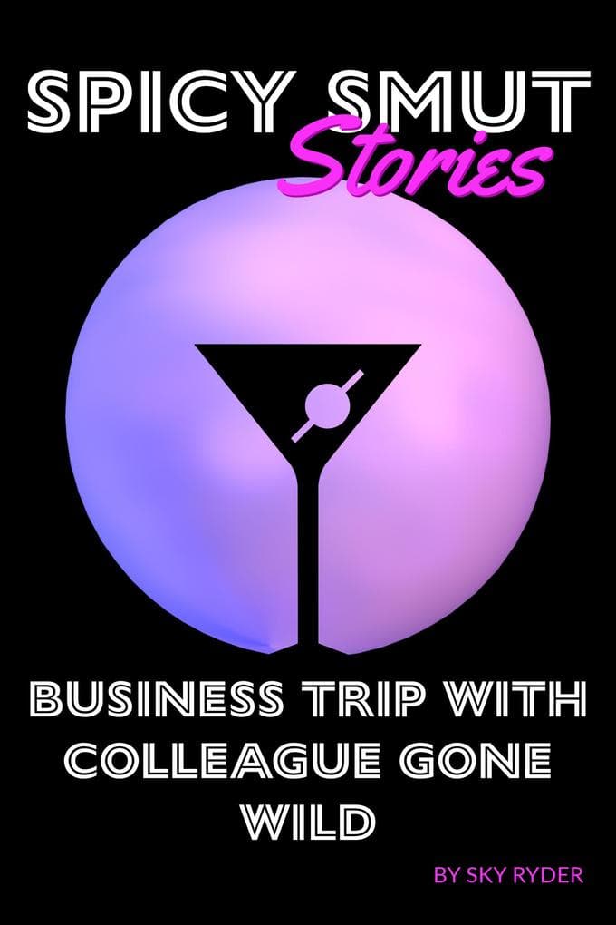 Business Trip With Colleague Gone Wild (Spicy Smut Stories)