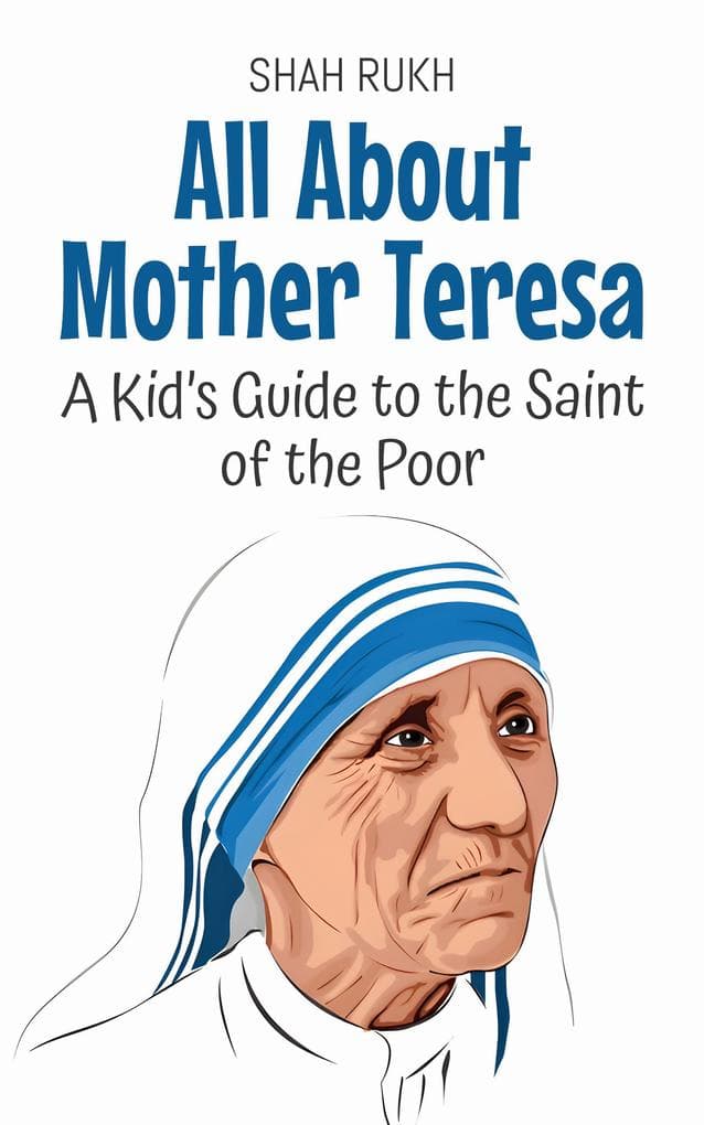 All About Mother Teresa: A Kid's Guide to the Saint of the Poor (Knowledge Books For Kids, #17)