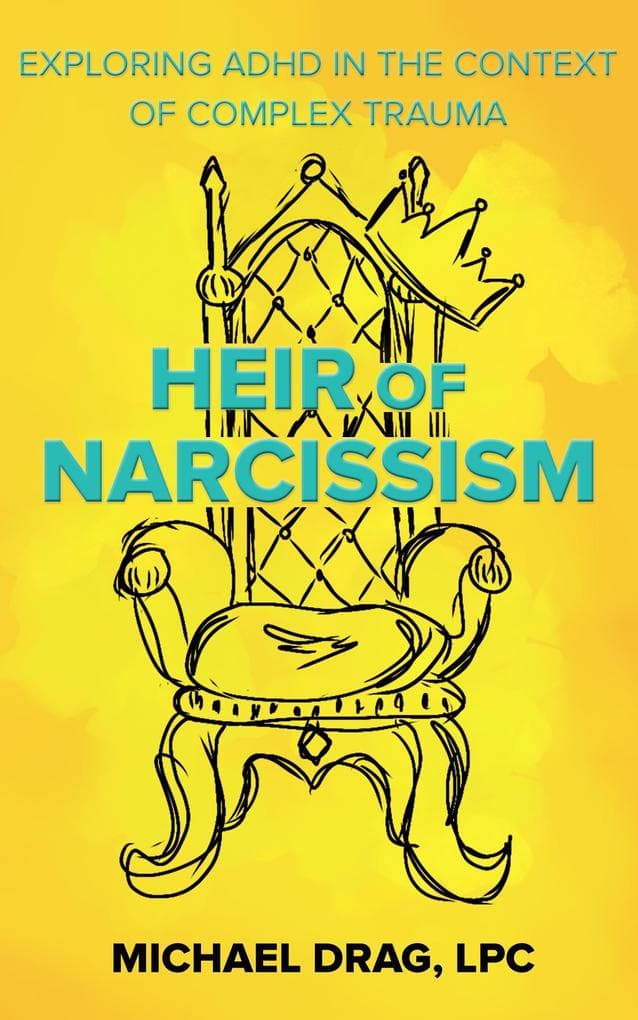 Heir of Narcissism: Exploring ADHD in the Context of Complex Trauma