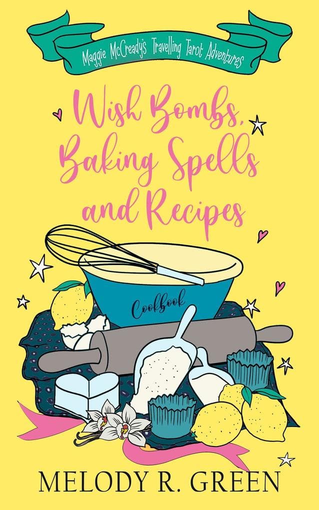 Wish Bombs, Baking Spells and Recipes (The Maggie McCready Travelling Tarot Adventures, #1)