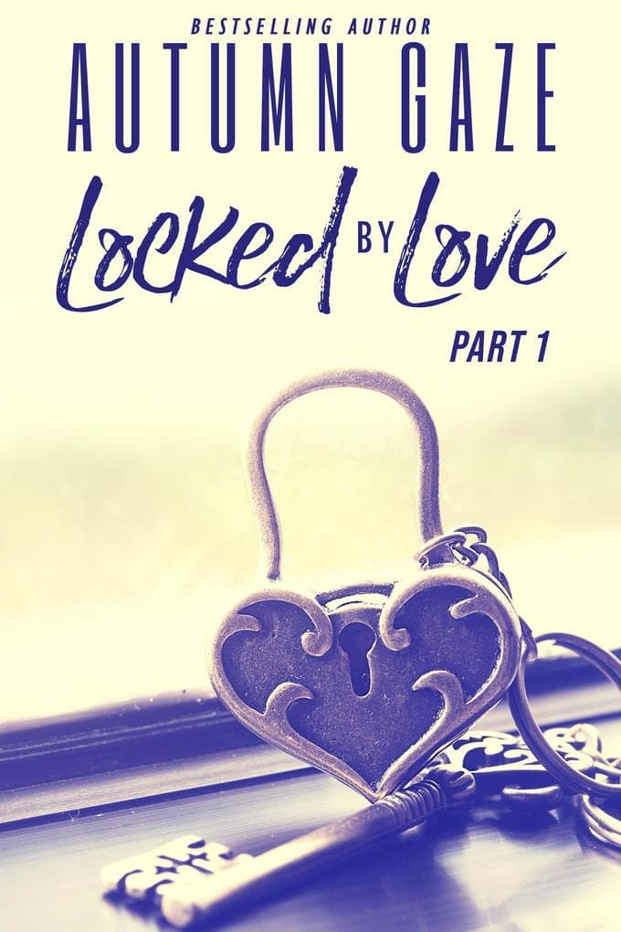 Locked by Love - Part 1 (Locked by Love Series, #1)