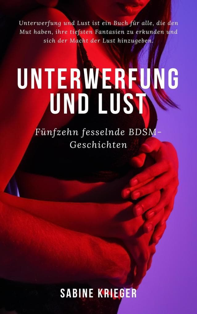 Unterwerfung und Lust | Fünfzehn fesselnde BDSM-Geschichten (Grenzenlos Leben)
