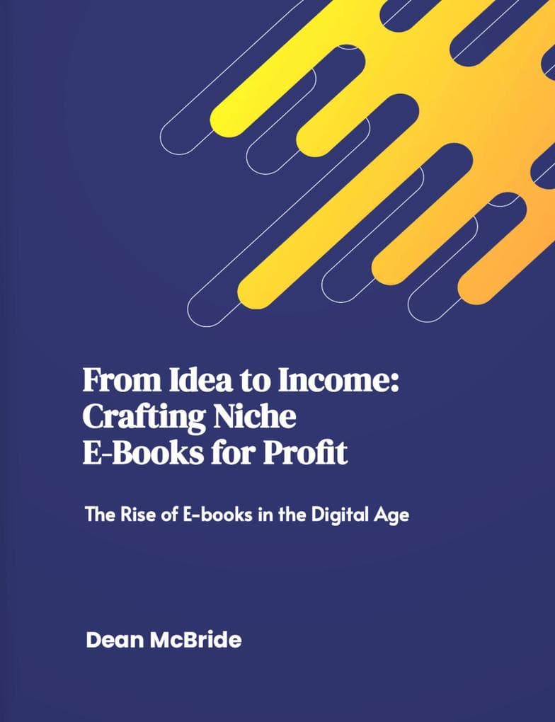 From Idea to Income: Crafting Niche E-Books for Profit (Entrepreneurship, #1)