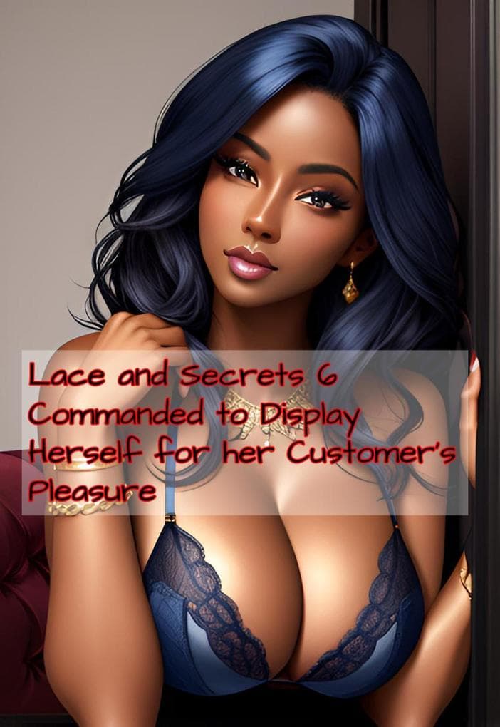 Lace and Secrets 6 Commanded to Display Herself for her Customer's Pleasure (Lace and Secrets - Fun in the Lingerie Store, #6)