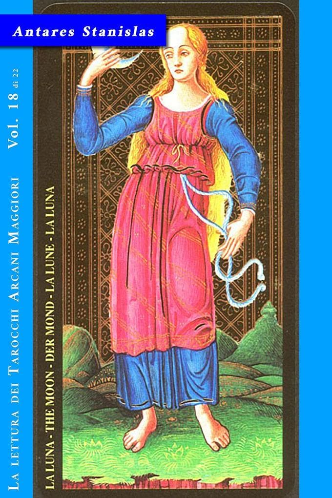 La Luna - Vol. 18 di 22 (La lettura dei Tarocchi Arcani maggiori, #18)