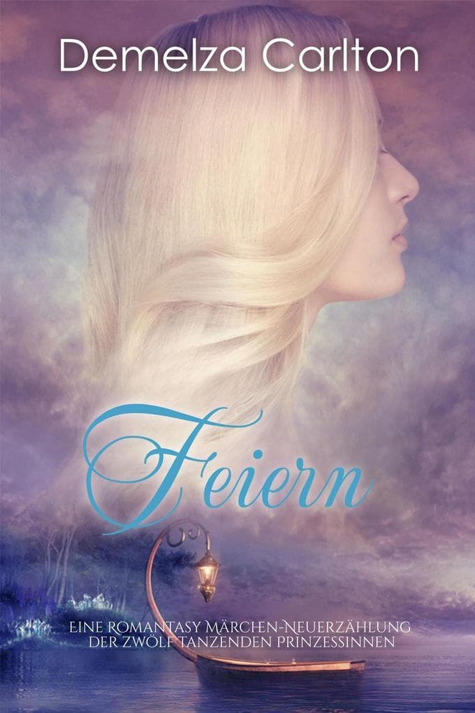 Feiern: Eine Romantasy Märchen-Neuerzählung der zwölf tanzenden Prinzessinnen (Mittelalterliche Märchen-Liebesromanserie, #4)