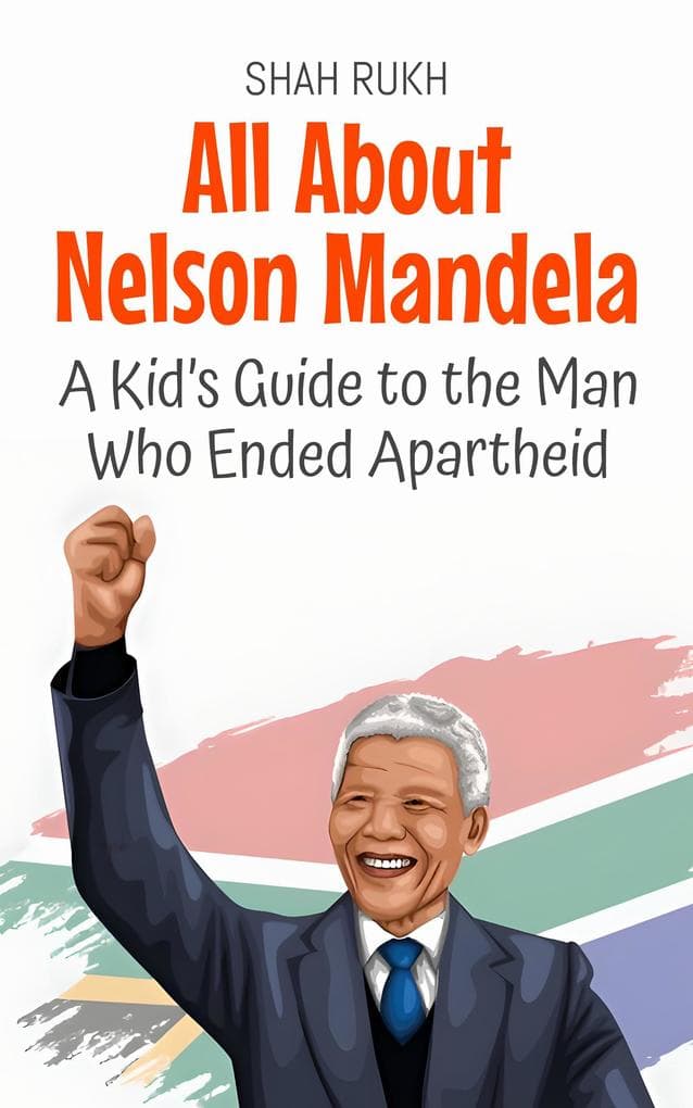 All About Nelson Mandela: A Kid's Guide to the Man Who Ended Apartheid (Knowledge Books For Kids, #21)
