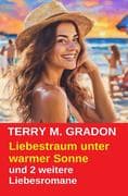 Liebestraum unter warmer Sonne und 2 weitere Liebesromane