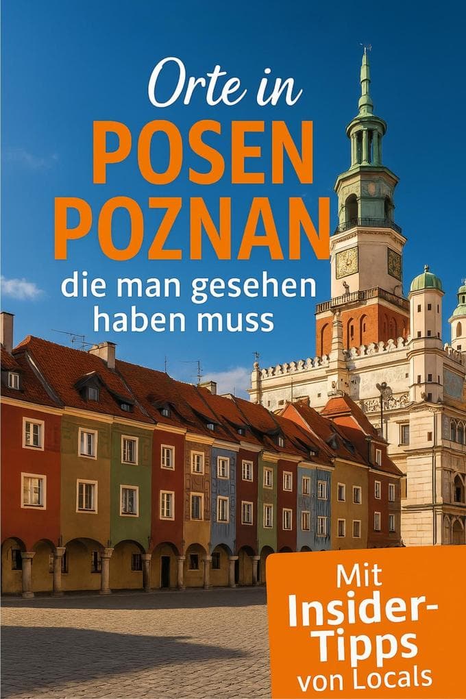 Orte in Posen / Poznan, die man gesehen haben muss: Kurtztrip Reiseführer (2025)