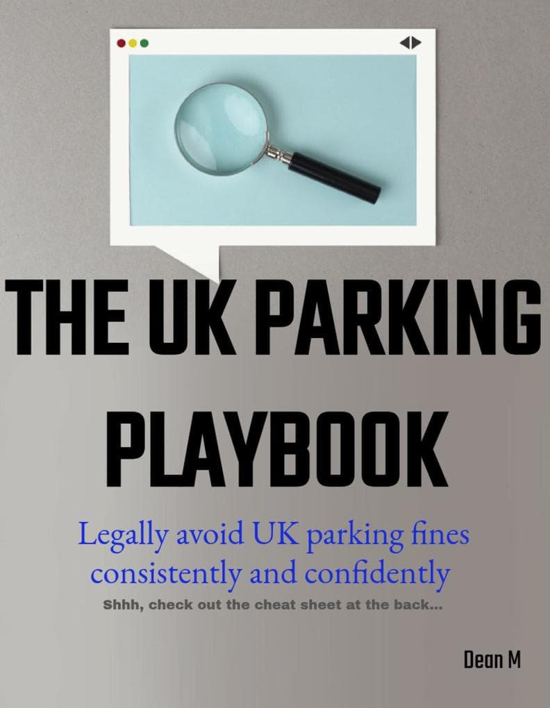 The UK Parking Playbook: Legally avoid UK parking fines consistently and confidently (How To, #1)
