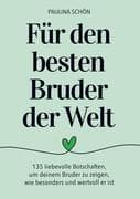Für den Besten Bruder der Welt: 135 liebevolle Botschaften, um deinem Bruder zu zeigen, wie wertvoll