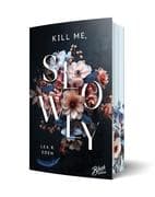 Kill Me, Slowly   Mit wunderschönem Farbschnitt