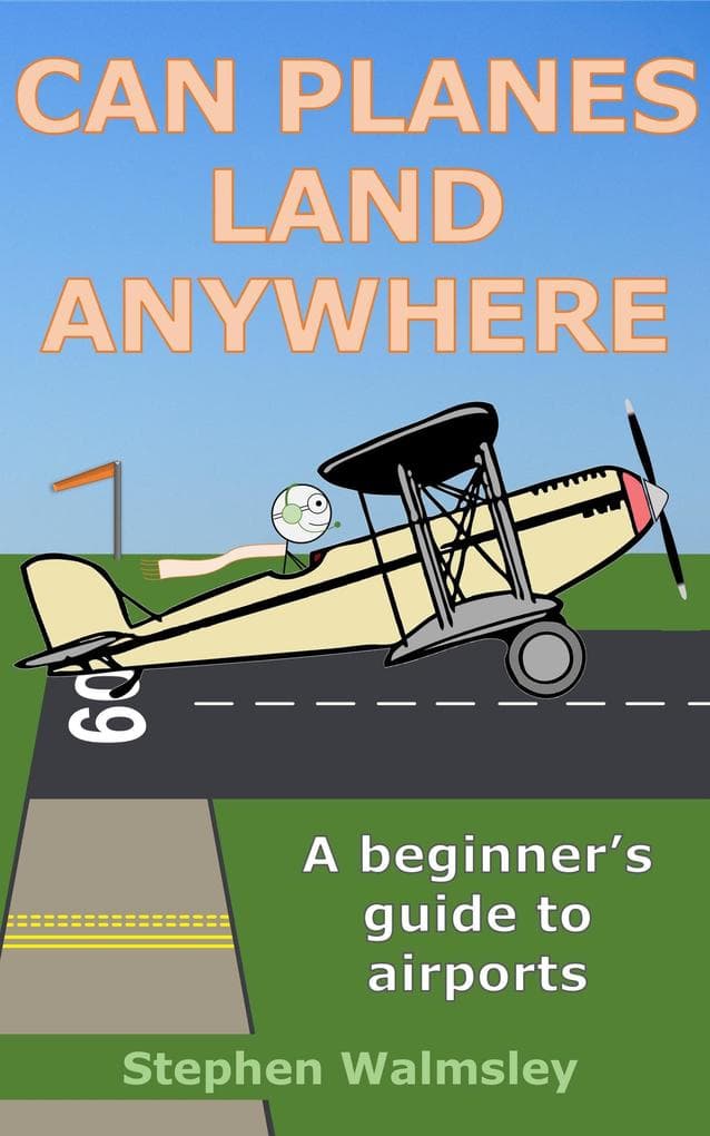 Can Planes Land Anywhere: A beginner's guide to airports (Aviation Books Series, #7)