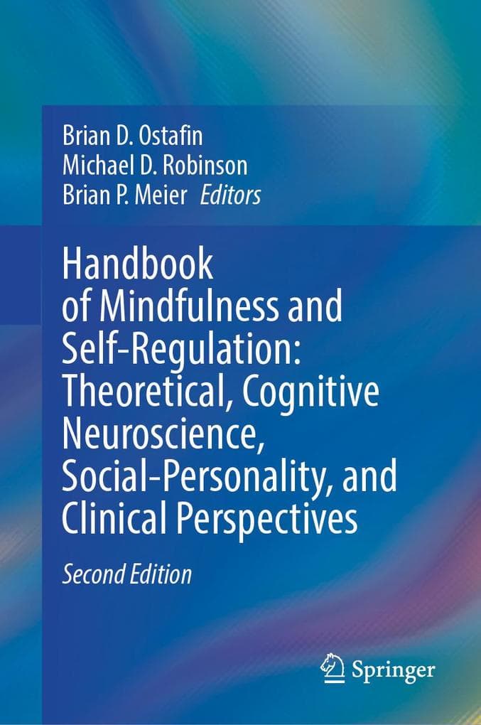 Handbook of Mindfulness and Self-Regulation: Theoretical, Cognitive Neuroscience, Social-Personality, and Clinical Perspectives