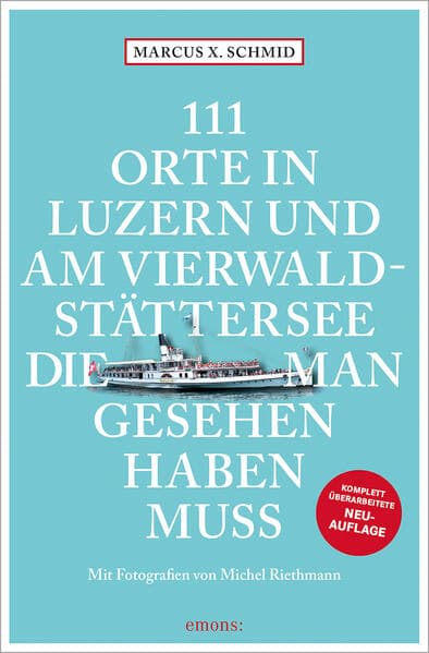 111 Orte in Luzern und am Vierwaldstättersee, die man gesehen haben muss