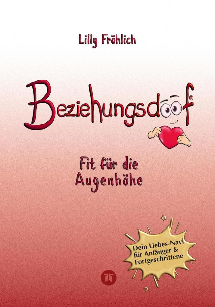 Beziehungsdoof - Dein Schlüssel zu erfüllten Beziehungen: Ein umfassender Ratgeber zu Liebessprachen, Beziehungsmodellen und den Geheimnissen der romantischen Bindung