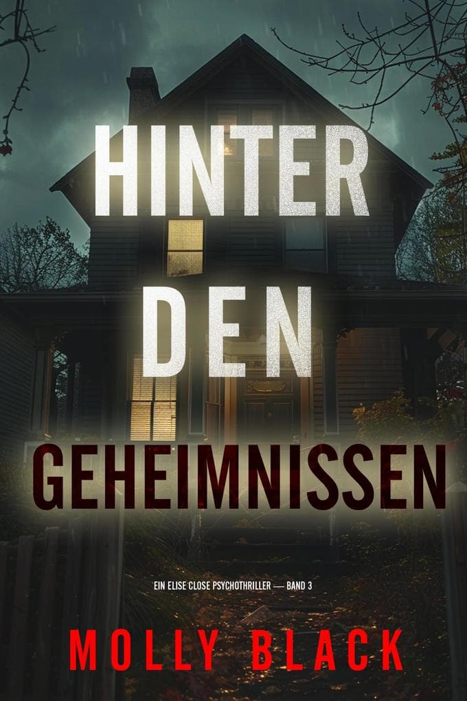 Hinter den Geheimnissen (Ein Elise Close Psychothriller - Band Drei)