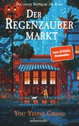 Der Regenzaubermarkt: Der Feel-Good-Bestseller aus Korea - tauche ein in eine magische Welt, in der alles möglich ist!