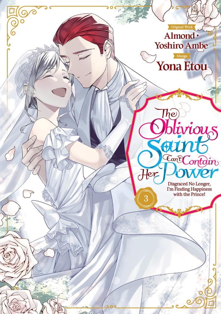 The Oblivious Saint Can't Contain Her Power: Disgraced No Longer, I'm Finding Happiness with the Prince! Volume 3