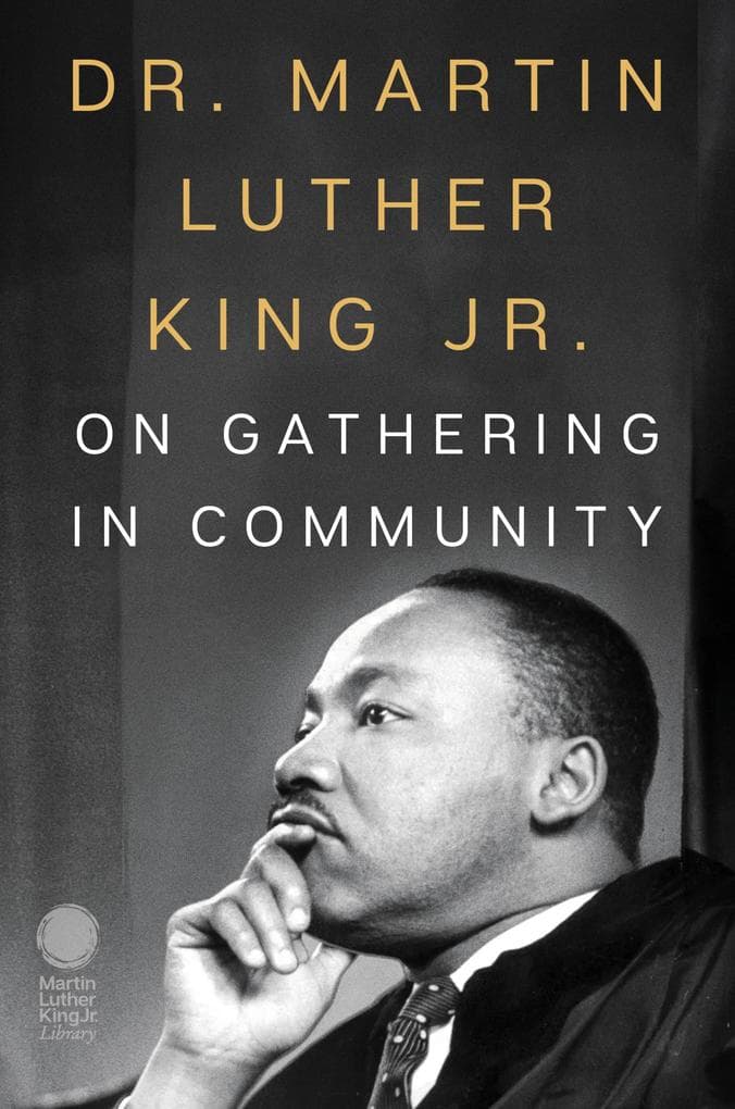 Dr. Martin Luther King Jr. on Gathering in Community