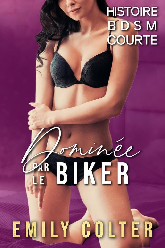 Dominée par le Biker - Histoire BDSM courte (La Soumise du Biker, #1)