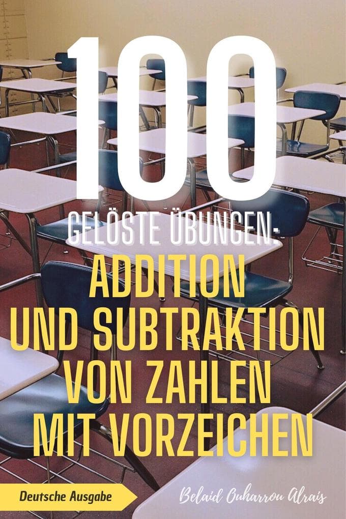 100 gelöste Übungen: Addition und Subtraktion von Zahlen mit Vorzeichen (100 Gelöste Übungen - Mathematik Übungsreihe, #1)