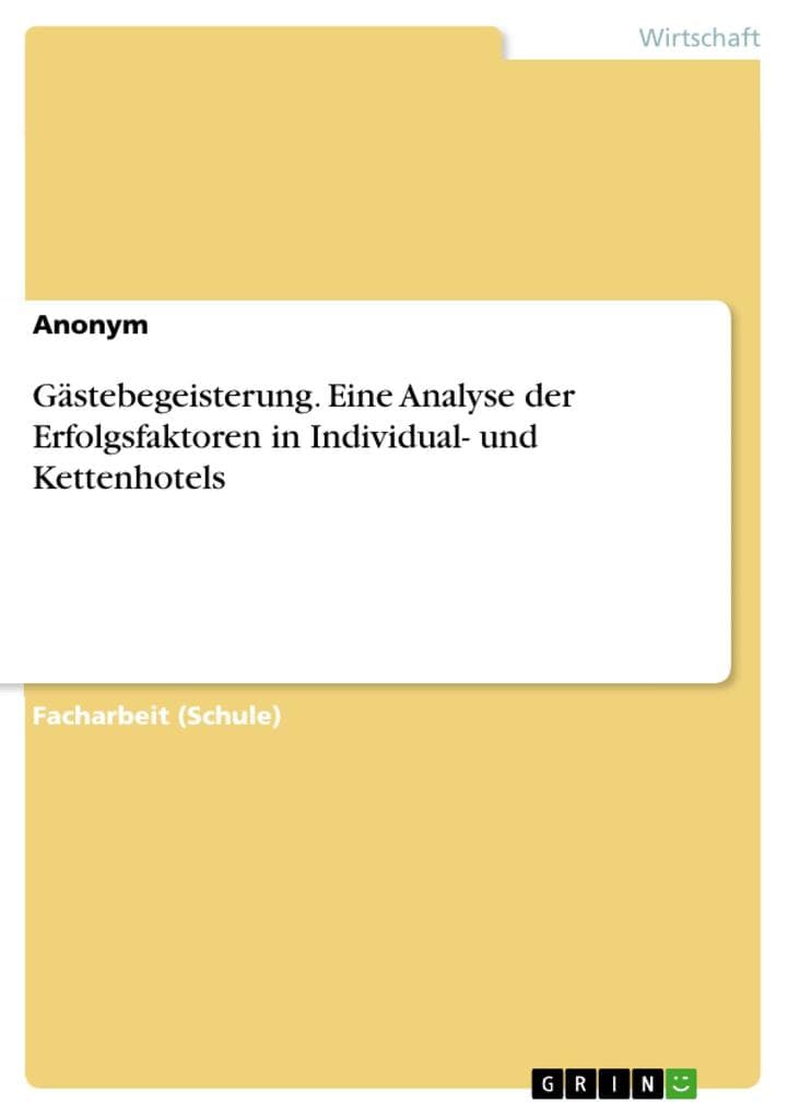 Gästebegeisterung. Eine Analyse der Erfolgsfaktoren in Individual- und Kettenhotels
