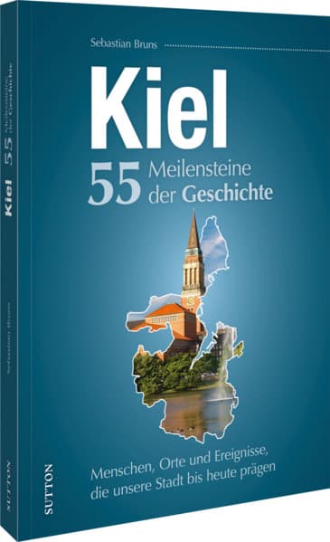 Kiel. 55 Meilensteine der Geschichte