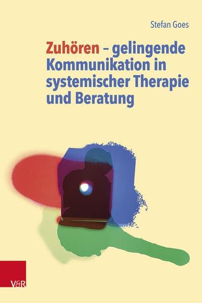 Zuhören - gelingende Kommunikation in systemischer Therapie und Beratung