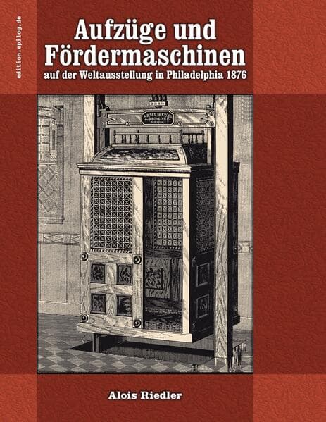 Aufzüge und Fördermaschinen auf der Weltausstellung in Philadelphia 1876