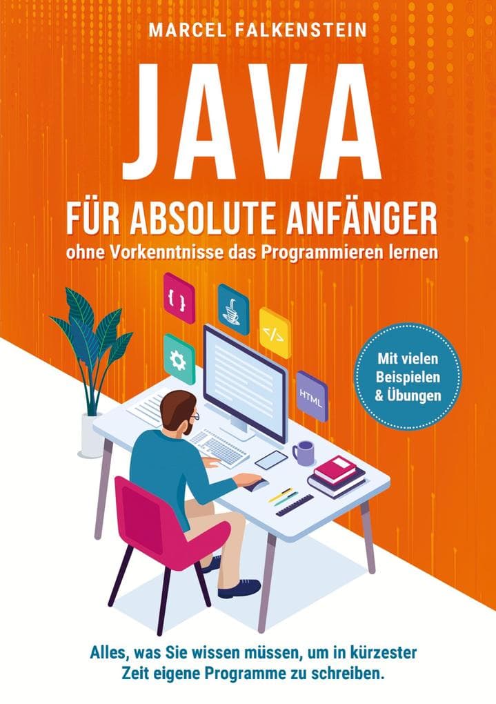 Java für absolute Anfänger - ohne Vorkenntnisse das Programmieren lernen