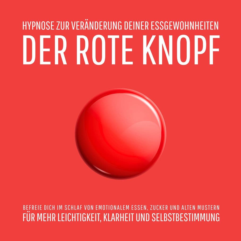 Der Rote Knopf: Hypnose zur Veränderung deiner Essgewohnheiten