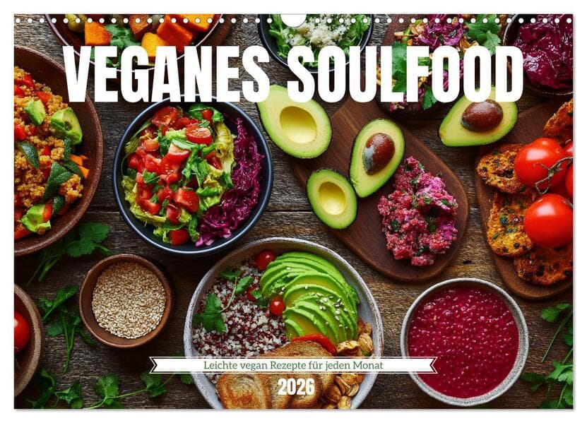 Veganes Soulfood - Leichte vegan Rezepte für jeden Monat (Wandkalender 2026 DIN A3 quer), CALVENDO Monatskalender