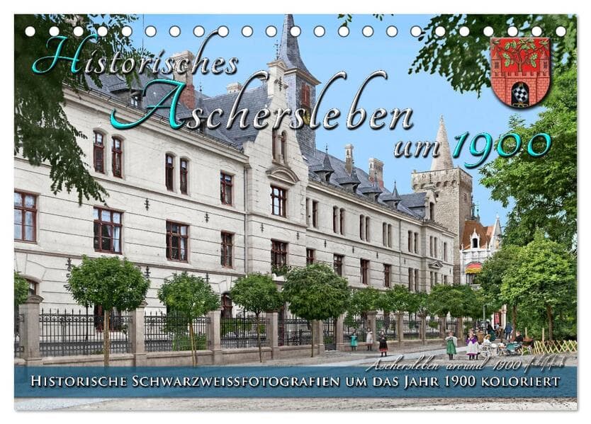 Historisches Aschersleben um 1900 - Kolorierte Schwarzweißfotos (Tischkalender 2026 DIN A5 quer), CALVENDO Monatskalender