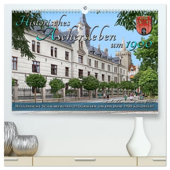 Historisches Aschersleben um 1900 - Kolorierte Schwarzweißfotos (hochwertiger Premium Wandkalender 2026 DIN A2 quer), Kunstdruck in Hochglanz