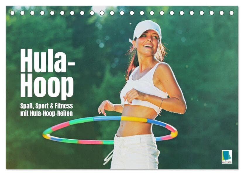 Hula-Hoop: Spaß, Sport und Fitness mit Hula Hoop Reifen (Tischkalender 2026 DIN A5 quer), CALVENDO Monatskalender