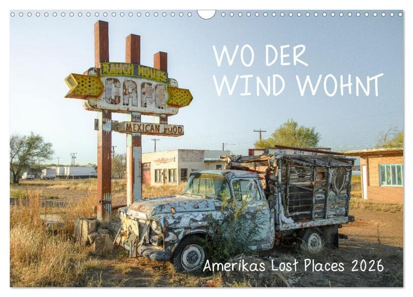 Wo der Wind Wohnt, Amerikas Lost Places (Wandkalender 2026 DIN A3 quer), CALVENDO Monatskalender