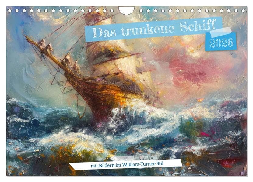 Das trunkene Schiff mit Bildern im William Turner-Stil (Wandkalender 2026 DIN A4 quer), CALVENDO Monatskalender