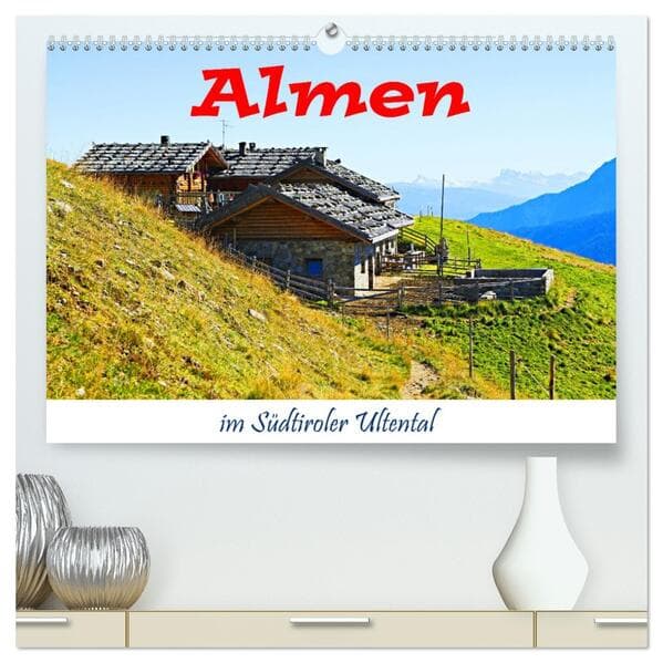Almen im Südtiroler Ultental (hochwertiger Premium Wandkalender 2026 DIN A2 quer), Kunstdruck in Hochglanz