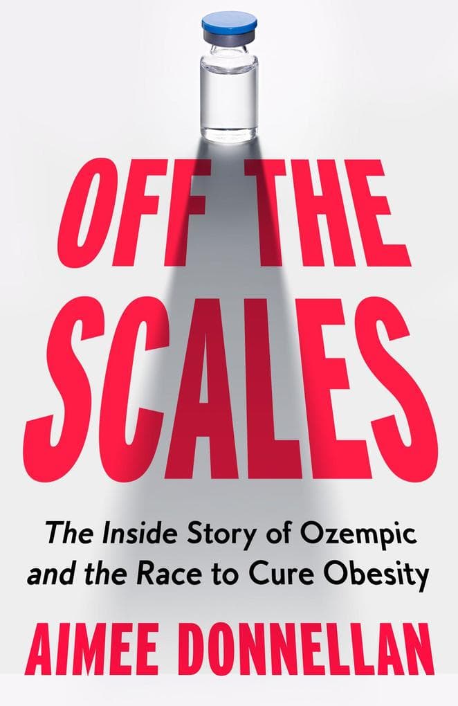 Off the Scales: The Inside Story of Ozempic and the Race to Cure Obesity
