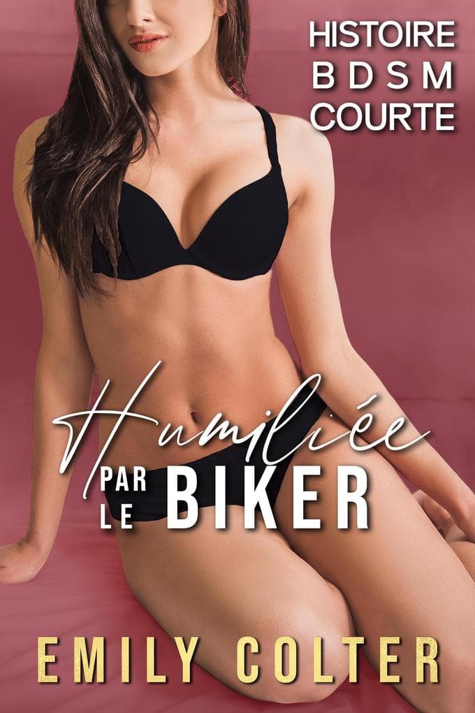 Humiliée par le Biker - Histoire BDSM Courte (La Soumise du Biker, #3)