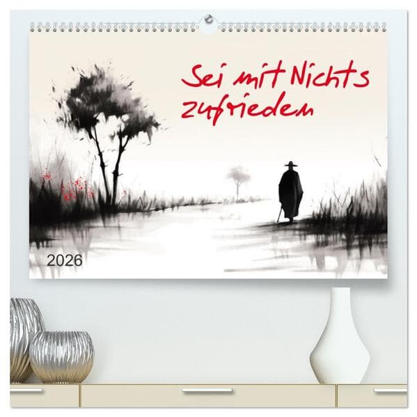 Sei mit Nichts zufrieden (hochwertiger Premium Wandkalender 2026 DIN A2 quer), Kunstdruck in Hochglanz