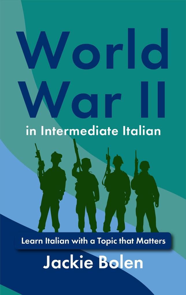World War II in Intermediate Italian: Learn Italian with a Topic that Matters