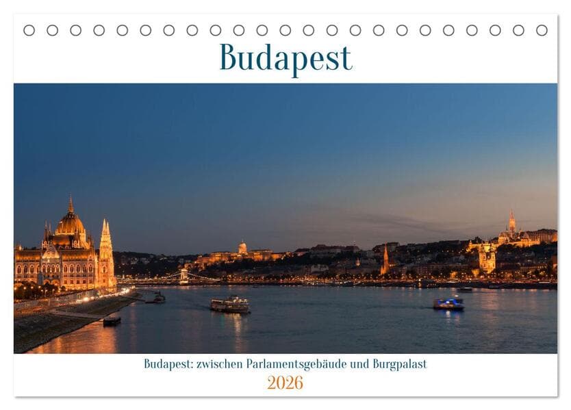 Budapest: zwischen Parlamentsgebäude und Burgpalast (Tischkalender 2026 DIN A5 quer), CALVENDO Monatskalender: Impressionen aus der wunderschönen Stadt an der Donau