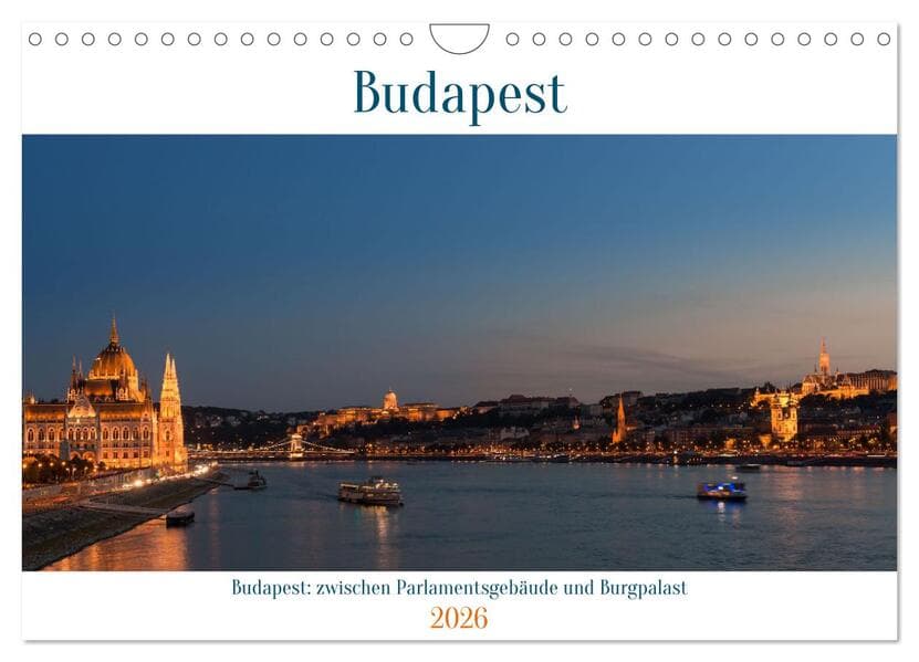 Budapest: zwischen Parlamentsgebäude und Burgpalast (Wandkalender 2026 DIN A4 quer), CALVENDO Monatskalender: Impressionen aus der wunderschönen Stadt an der Donau