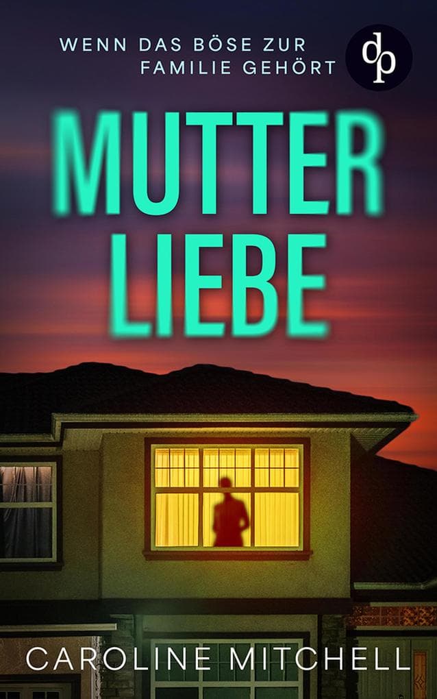 Mutterliebe | Der atemraubende erste Band der Thriller-Reihe über menschliche Abgründe