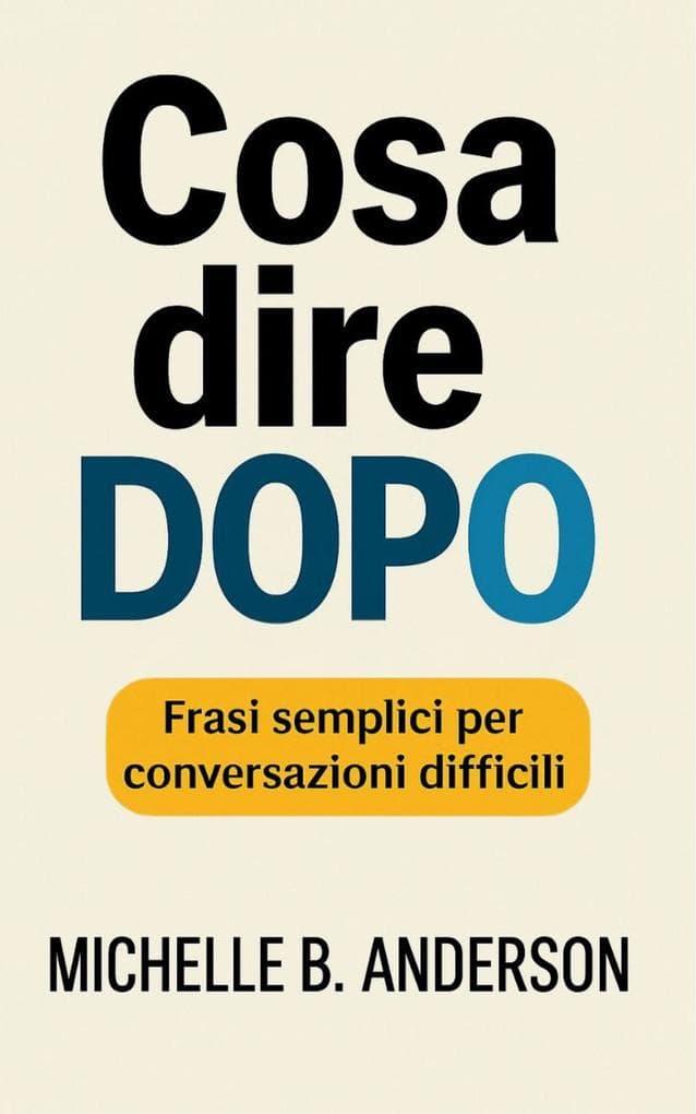 Cosa dire dopo: Frasi semplici per conversazioni difficili