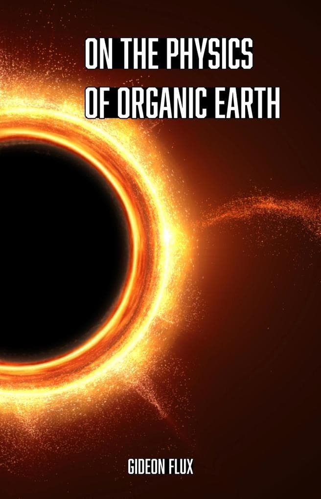 On the Physics of Organic Earth (Organic Cosmos, #2)