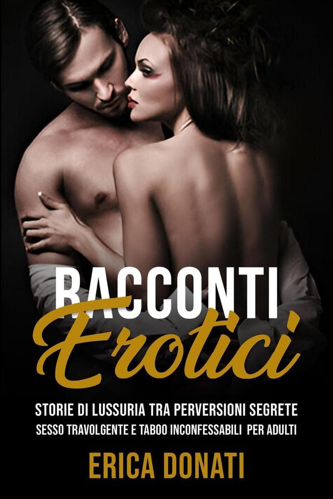 Racconti Erotici: Storie di Lussuria tra Perversioni Segrete, Sesso Travolgente e Taboo Inconfessabili per Adulti (Letteratura Erotica, #5)