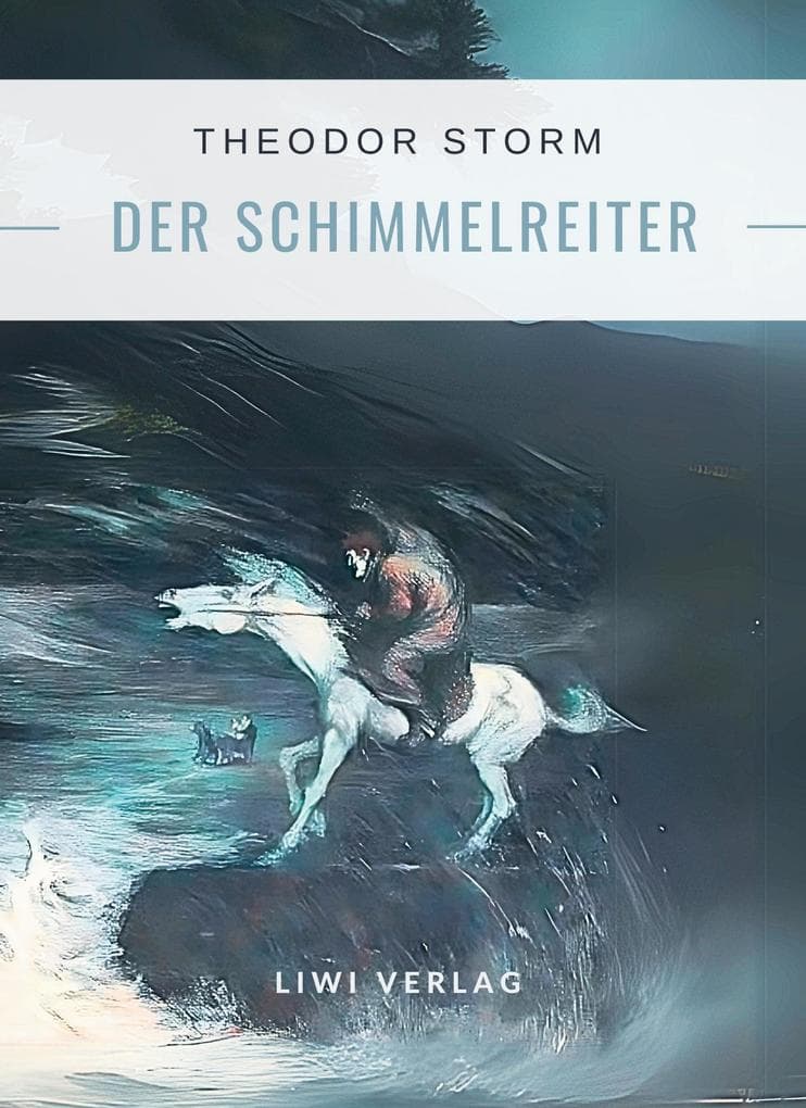 Theodor Storm: Der Schimmelreiter. Vollständige Neuausgabe